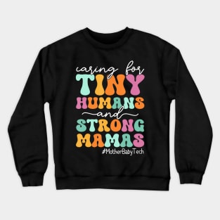 Caring For Tiny Humans And Strong Mamas - Mother Baby Tech Crewneck Sweatshirt